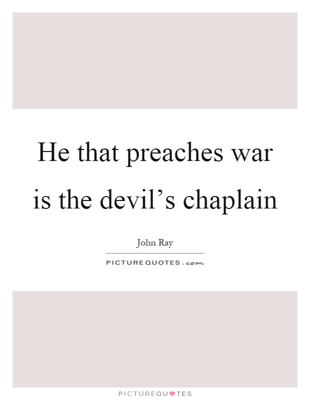He that preaches war is the devil's chaplain Picture Quote #1