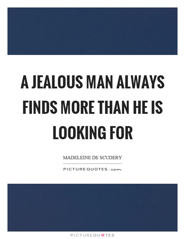 A jealous man always finds more than he is looking for Picture Quote #1