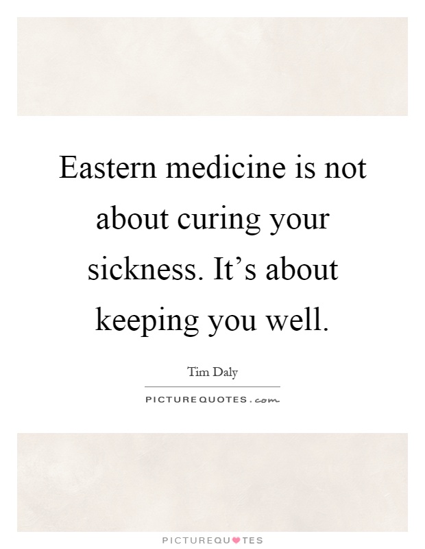 Eastern medicine is not about curing your sickness. It's about keeping you well Picture Quote #1