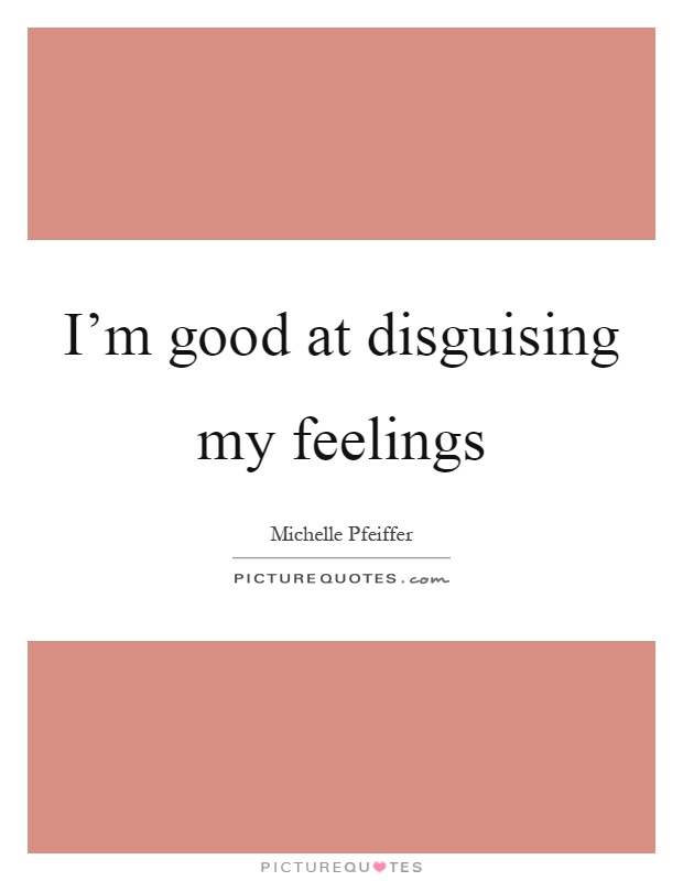 I'm good at disguising my feelings Picture Quote #1