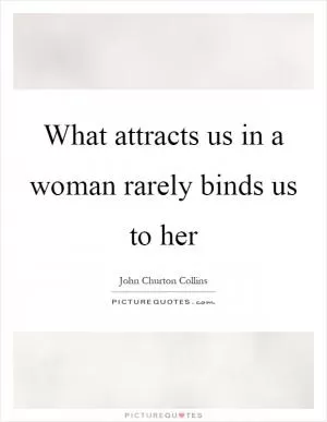 What attracts us in a woman rarely binds us to her Picture Quote #1