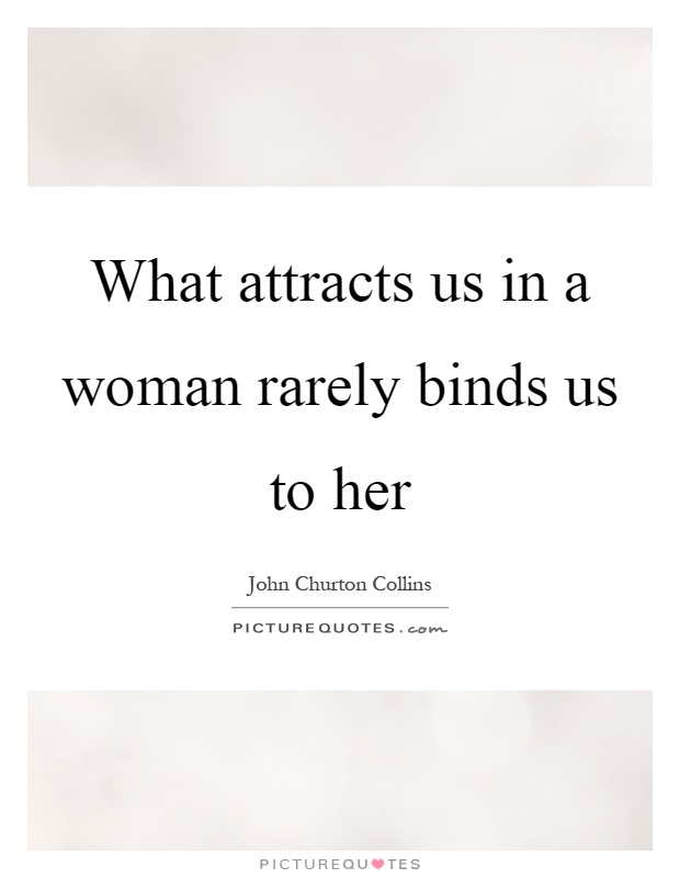 What attracts us in a woman rarely binds us to her Picture Quote #1