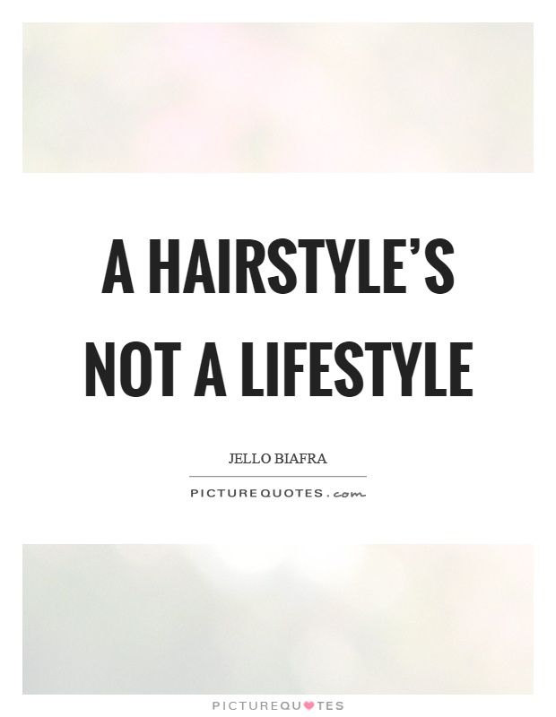 A hairstyle's not a lifestyle Picture Quote #1