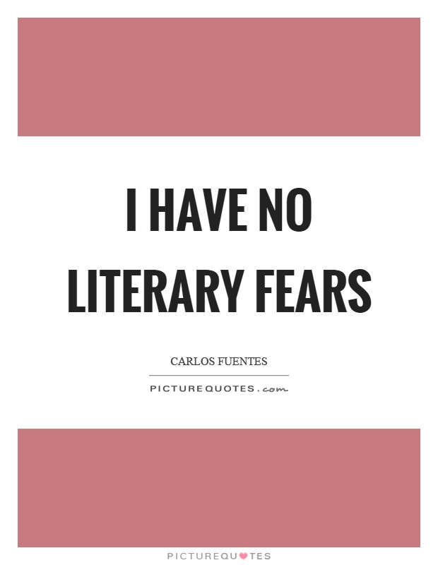 I have no literary fears Picture Quote #1