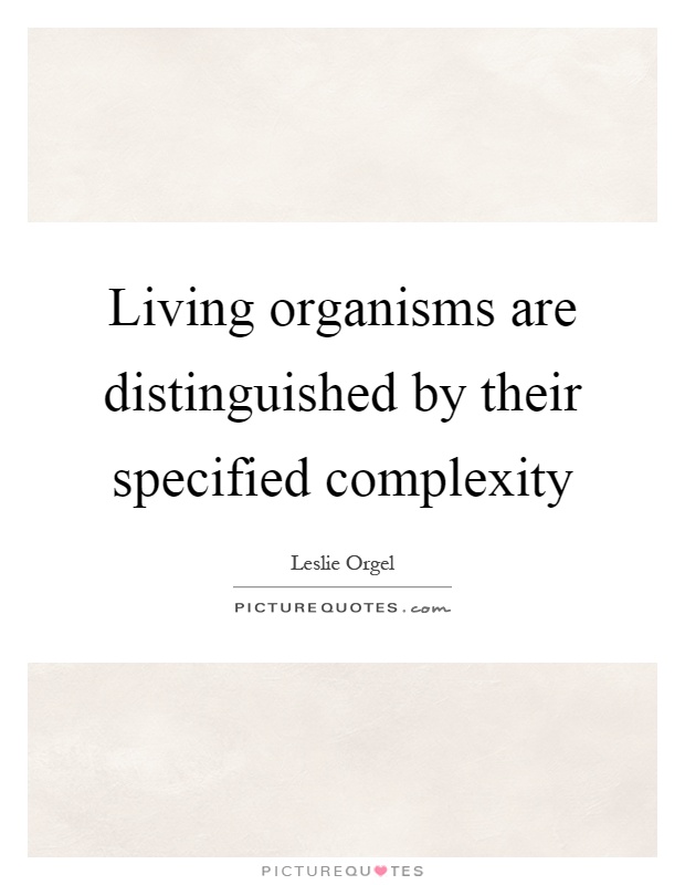 Living organisms are distinguished by their specified complexity Picture Quote #1