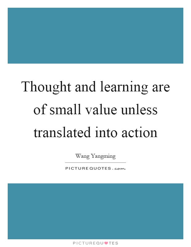 Thought and learning are of small value unless translated into action Picture Quote #1