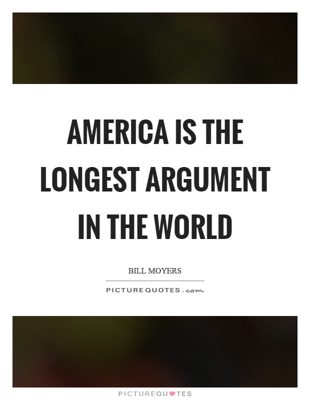 America is the longest argument in the world Picture Quote #1