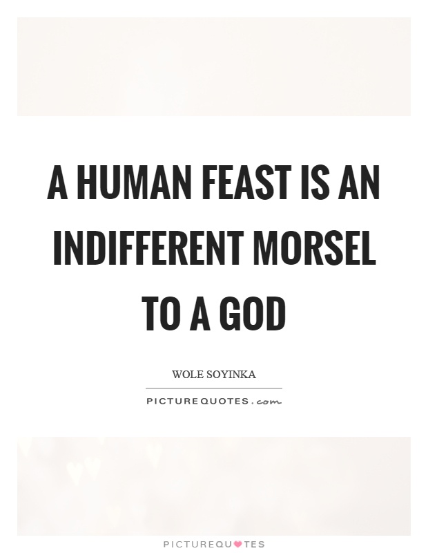A human feast is an indifferent morsel to a god Picture Quote #1