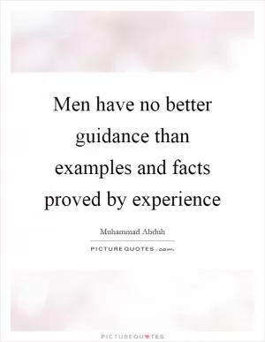 Men have no better guidance than examples and facts proved by experience Picture Quote #1