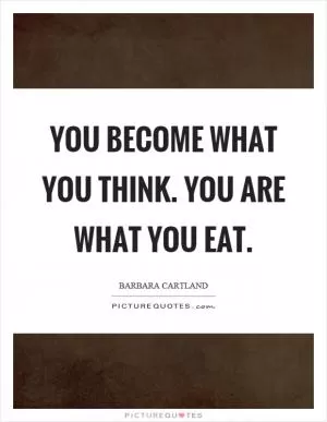 You become what you think. You are what you eat Picture Quote #1