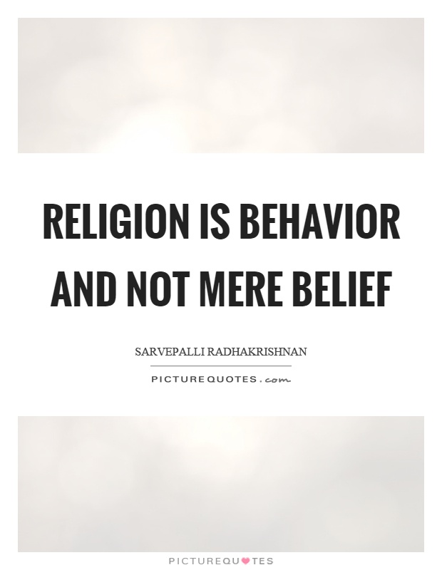 Religion is behavior and not mere belief Picture Quote #1