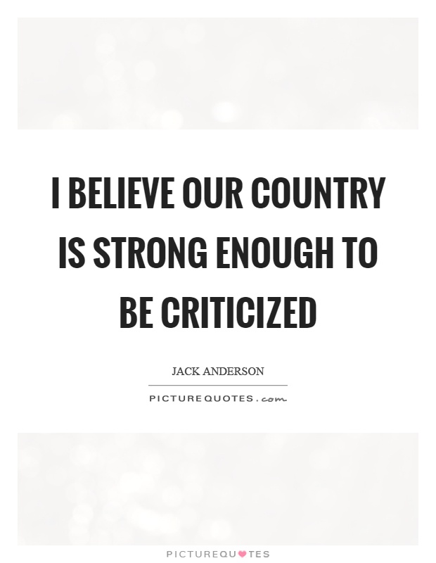 I believe our country is strong enough to be criticized Picture Quote #1