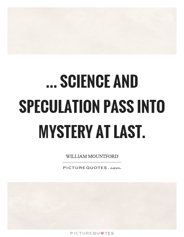 ... science and speculation pass into mystery at last Picture Quote #1