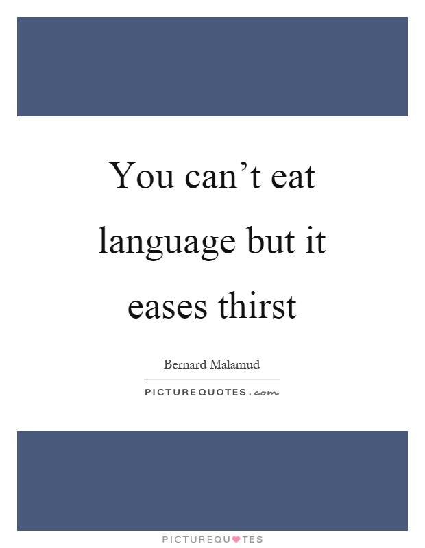 You can't eat language but it eases thirst Picture Quote #1