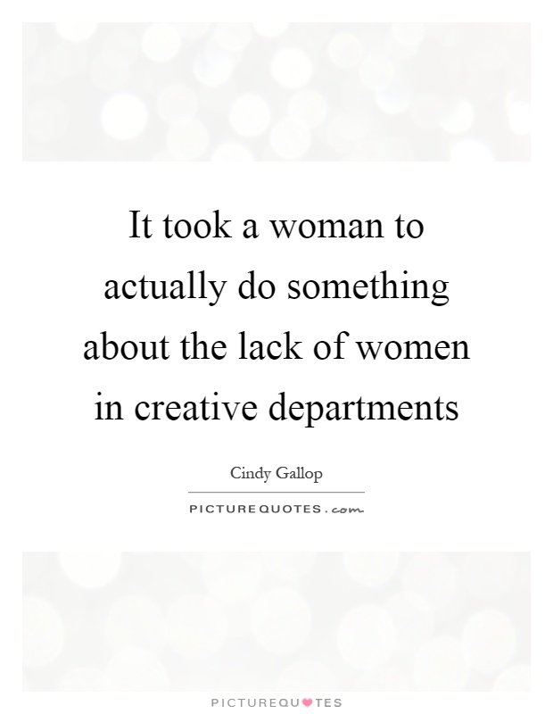 It took a woman to actually do something about the lack of women in creative departments Picture Quote #1