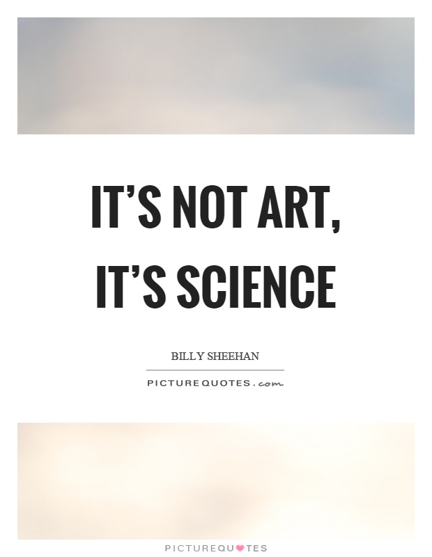 It's not art, it's science Picture Quote #1