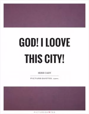 God! I loove this city! Picture Quote #1
