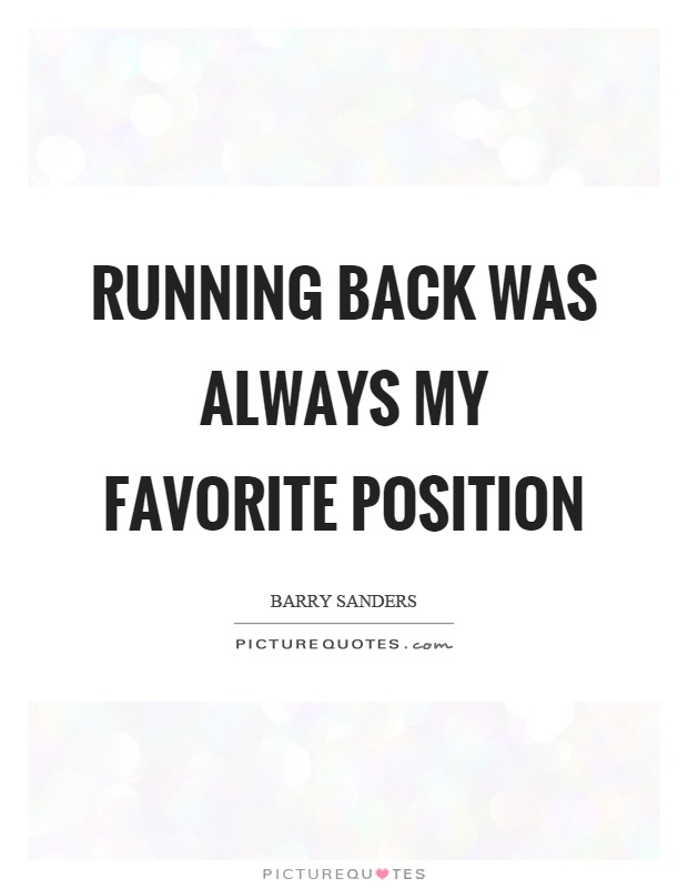 Running back was always my favorite position Picture Quote #1