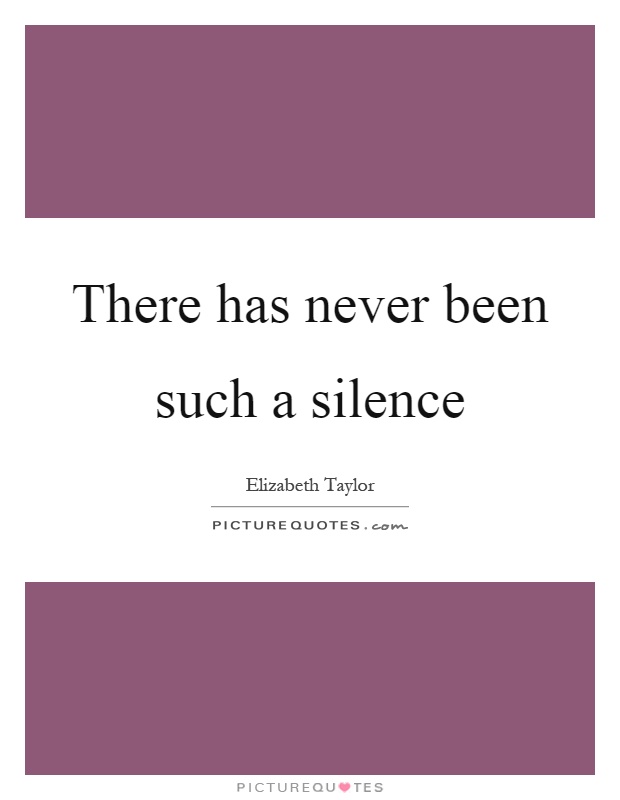 There has never been such a silence Picture Quote #1