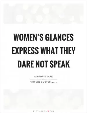 Women’s glances express what they dare not speak Picture Quote #1