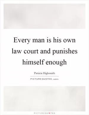 Every man is his own law court and punishes himself enough Picture Quote #1