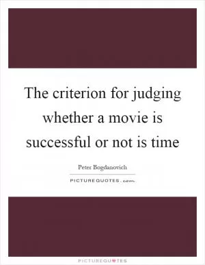 The criterion for judging whether a movie is successful or not is time Picture Quote #1