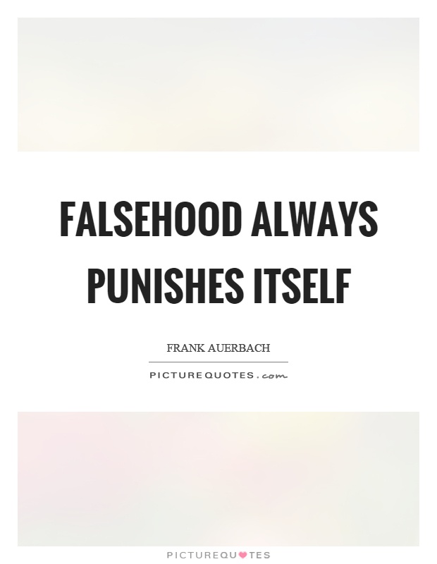 Falsehood always punishes itself Picture Quote #1