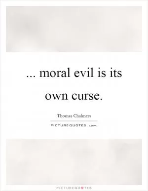 ... moral evil is its own curse Picture Quote #1