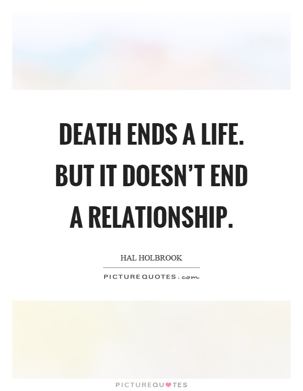 Death ends a life. But it doesn't end a relationship Picture Quote #1