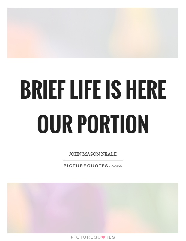 Brief life is here our portion Picture Quote #1