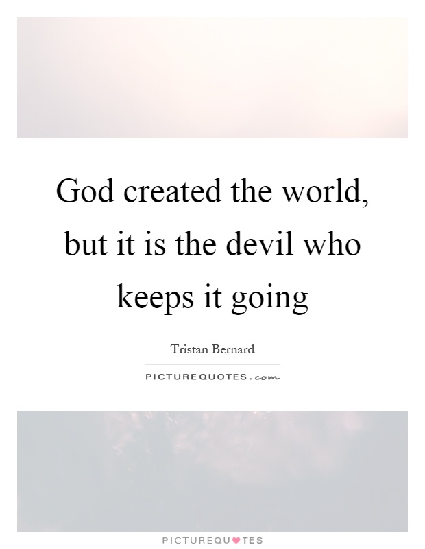 God created the world, but it is the devil who keeps it going Picture Quote #1