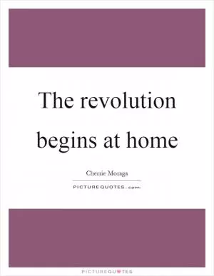 The revolution begins at home Picture Quote #1