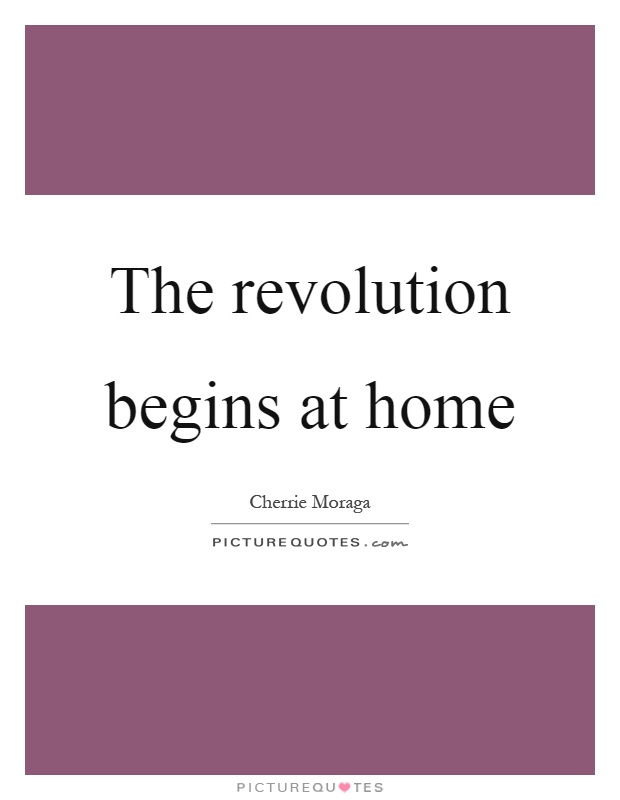 The revolution begins at home Picture Quote #1