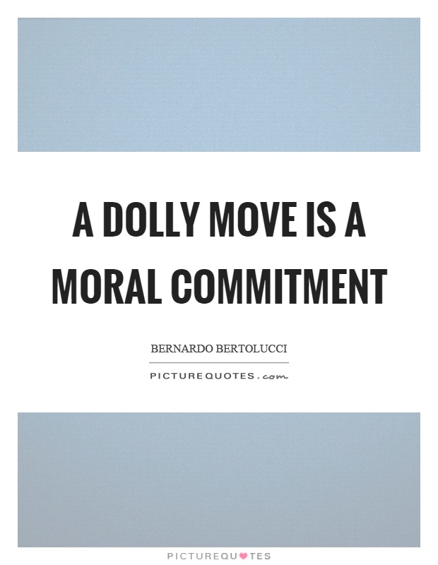 A dolly move is a moral commitment Picture Quote #1