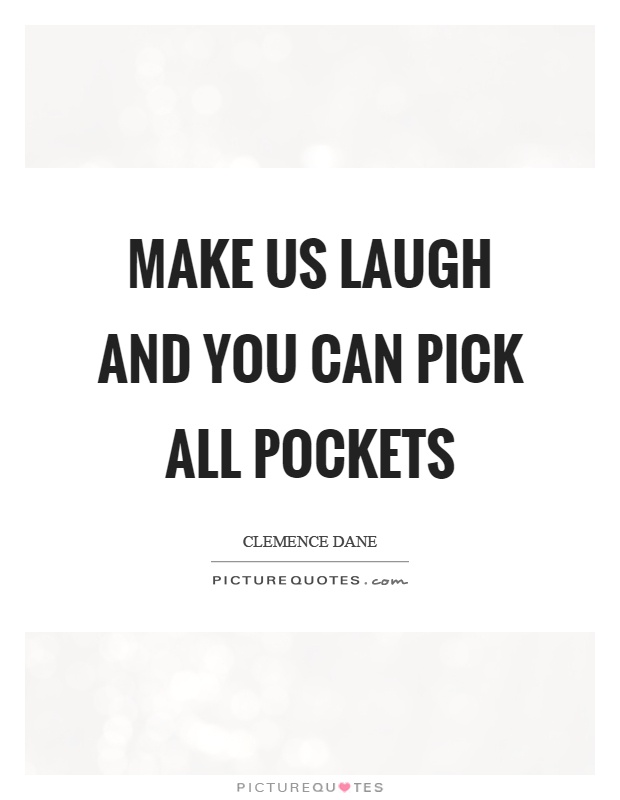 Make us laugh and you can pick all pockets Picture Quote #1