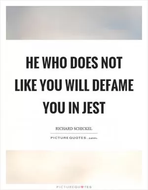 He who does not like you will defame you in jest Picture Quote #1