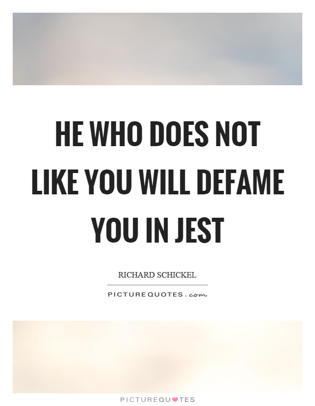 He who does not like you will defame you in jest Picture Quote #1