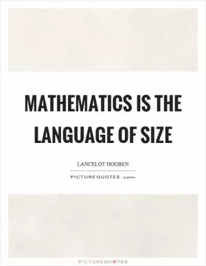 Mathematics is the language of size Picture Quote #1