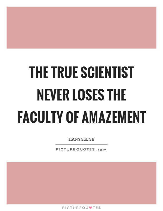 The true scientist never loses the faculty of amazement Picture Quote #1