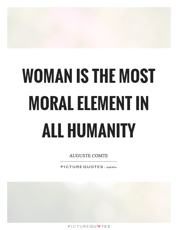 Woman is the most moral element in all humanity Picture Quote #1