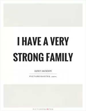 I have a very strong family Picture Quote #1