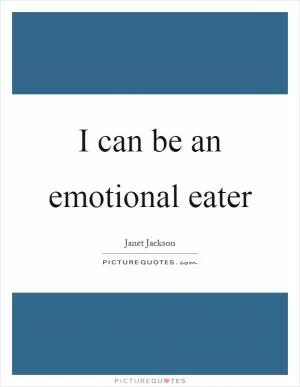 I can be an emotional eater Picture Quote #1