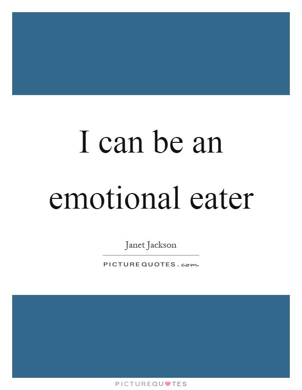 I can be an emotional eater Picture Quote #1