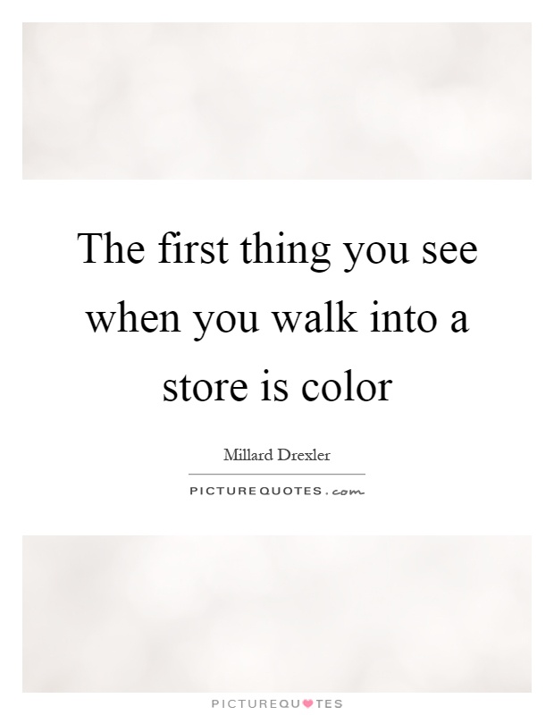 The first thing you see when you walk into a store is color Picture Quote #1