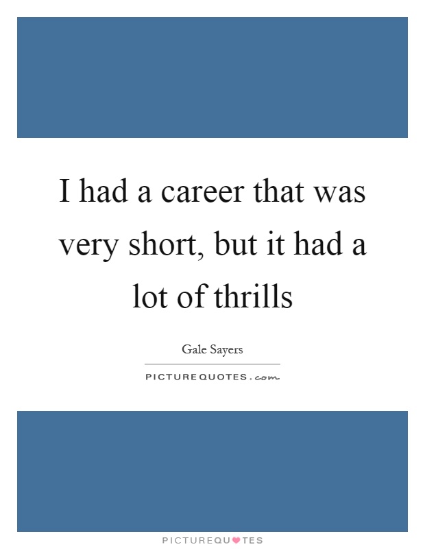 I had a career that was very short, but it had a lot of thrills Picture Quote #1