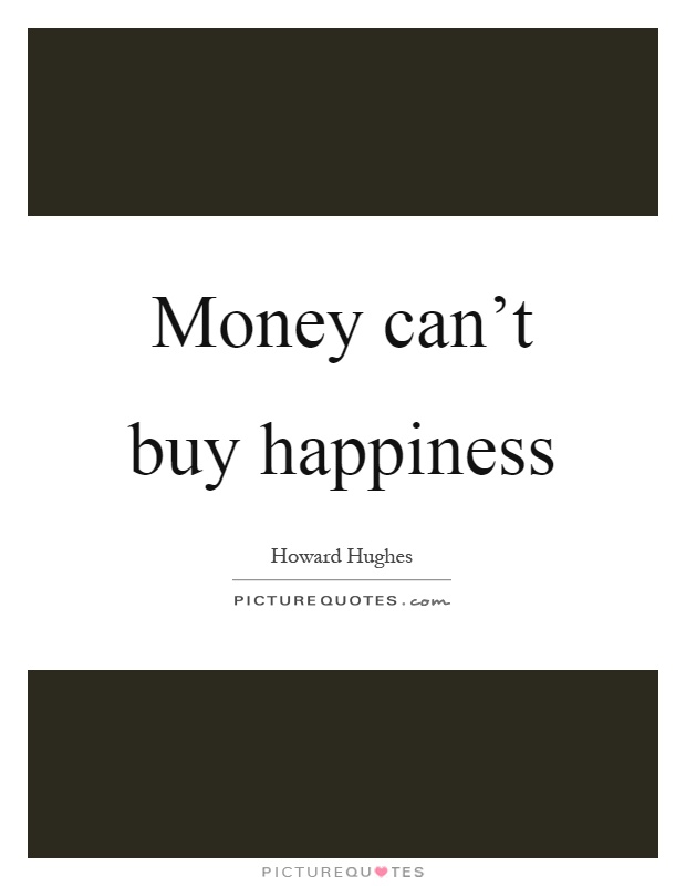 Money can't buy happiness Picture Quote #1
