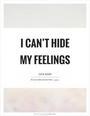 I can’t hide my feelings Picture Quote #1