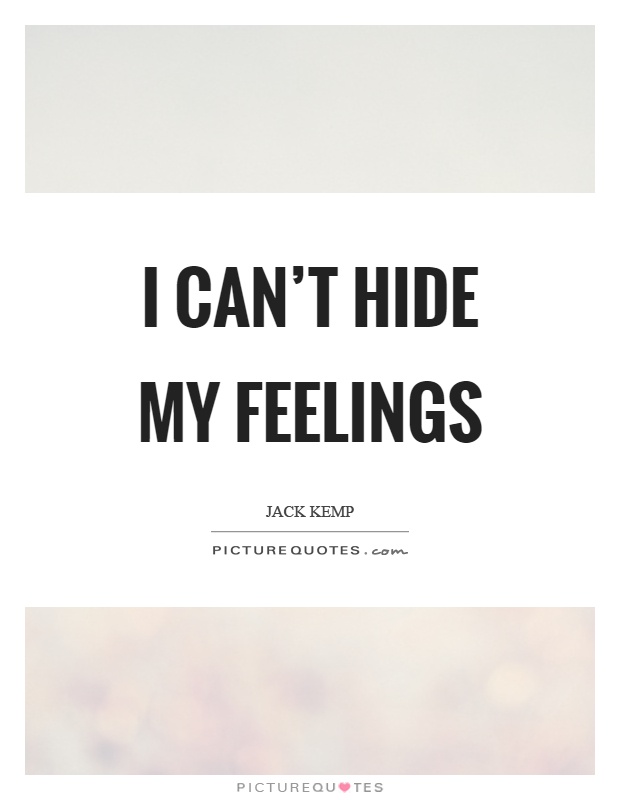I can't hide my feelings Picture Quote #1