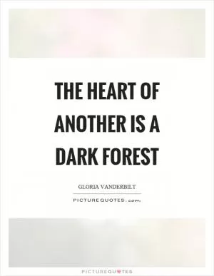 The heart of another is a dark forest Picture Quote #1