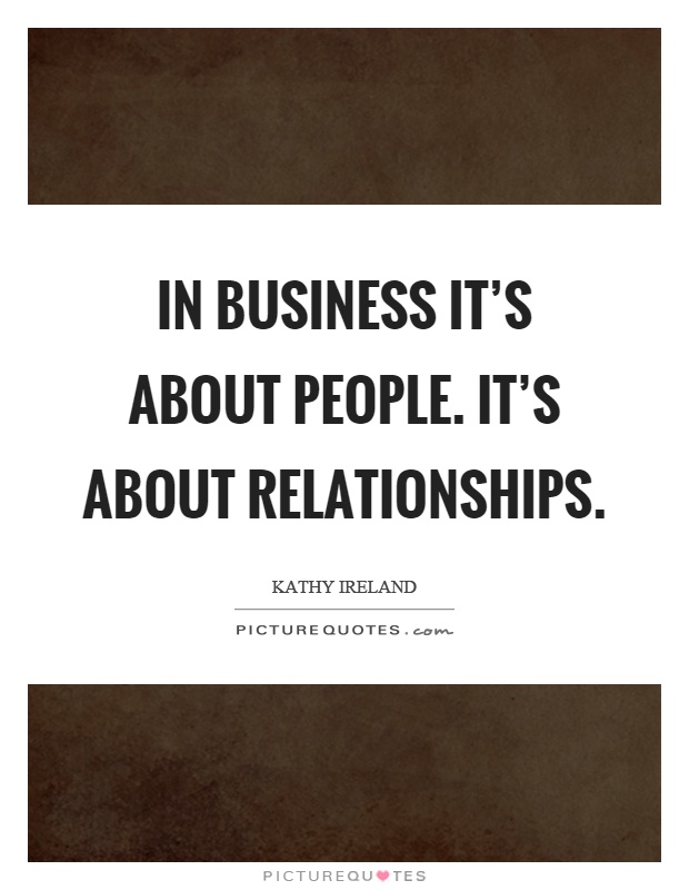 In business it's about people. It's about relationships Picture Quote #1